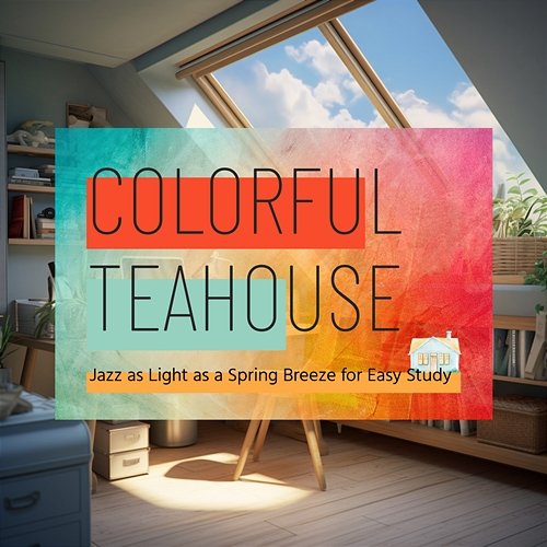 Jazz As Light as a Spring Breeze for Easy Study Colorful Teahouse