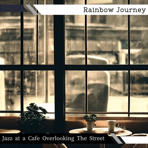 Jazz at a Cafe Overlooking the Street Rainbow Journey