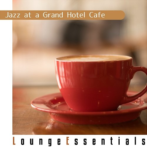 Jazz at a Grand Hotel Cafe Lounge Essentials