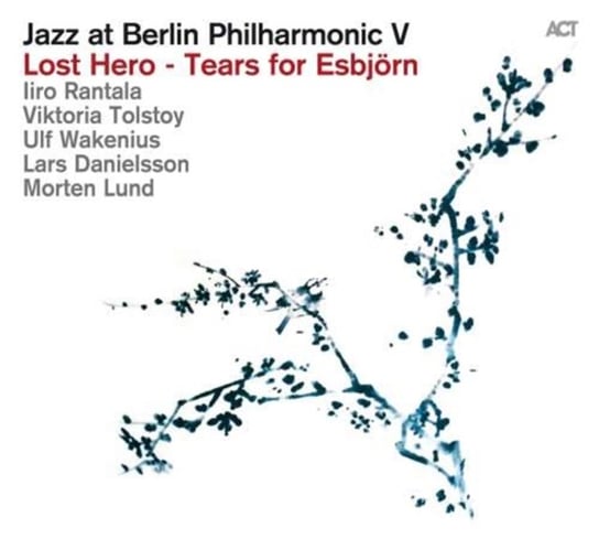 Jazz At Berlin Philharmonic V: Lost Hero - Tears For Esbjorn Rantala Iiro, Tolstoy Viktoria, Wakenius Ulf, Danielsson Lars, Lund Morten