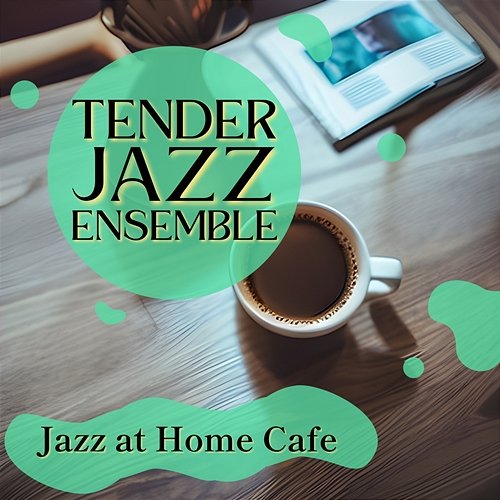 Jazz at Home Cafe Tender Jazz Ensemble