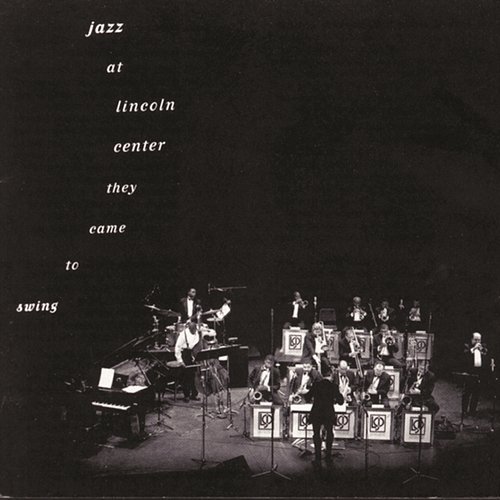Jazz At Lincoln Center: They Came To Swing Lincoln Center Jazz Orchestra, Wynton Marsalis