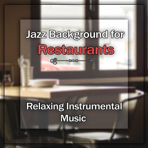 Jazz Background for Restaurants – Relaxing Instrumental Music, Moody Jazz for Cocktail & Dinner Party, Smooth and Cool Jazz Relaxation Jazz Music Ensemble