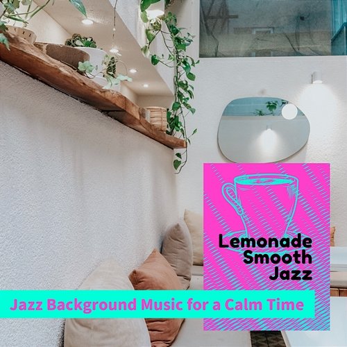Jazz Background Music for a Calm Time Lemonade Smooth Jazz