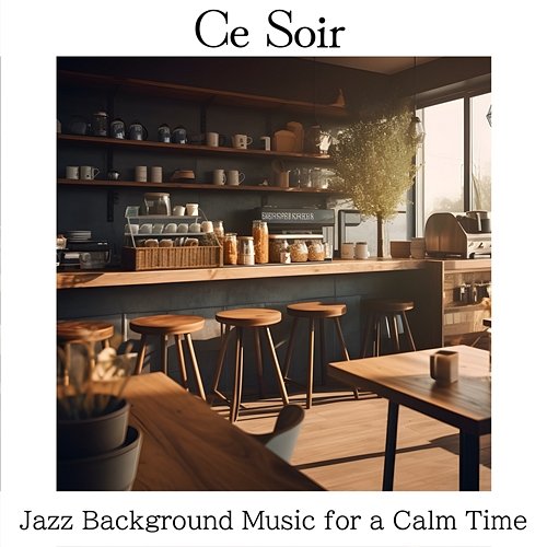 Jazz Background Music for a Calm Time Ce Soir