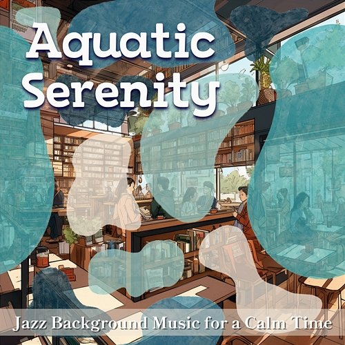 Jazz Background Music for a Calm Time Aquatic Serenity