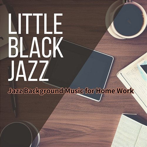 Jazz Background Music for Home Work Little Black Jazz