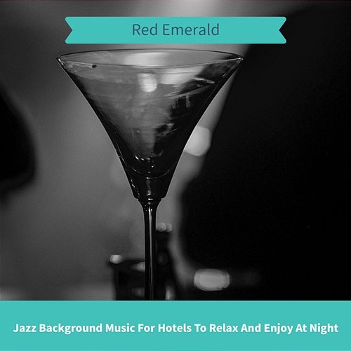 Jazz Background Music for Hotels to Relax and Enjoy at Night Red Emerald