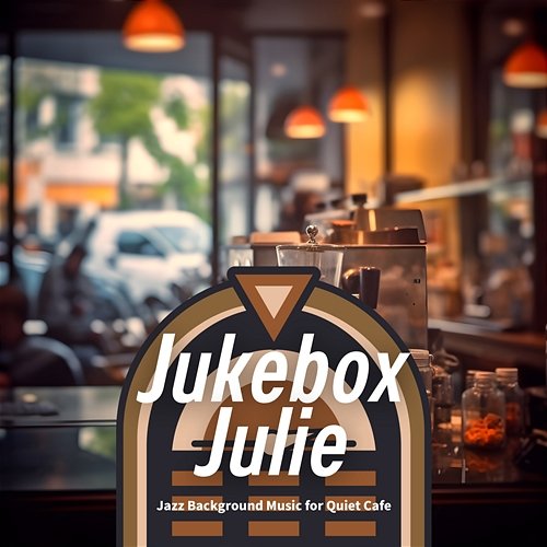 Jazz Background Music for Quiet Cafe Jukebox Julie