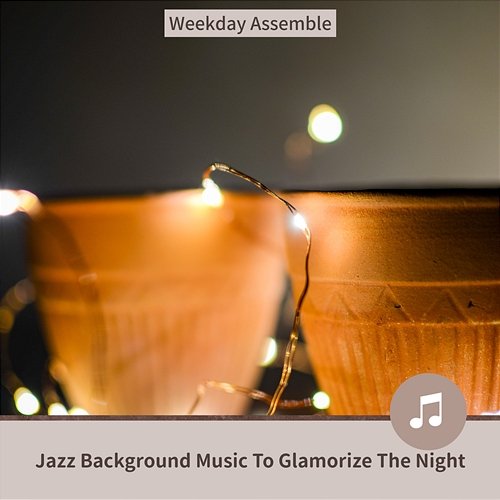 Jazz Background Music to Glamorize the Night Weekday Assemble