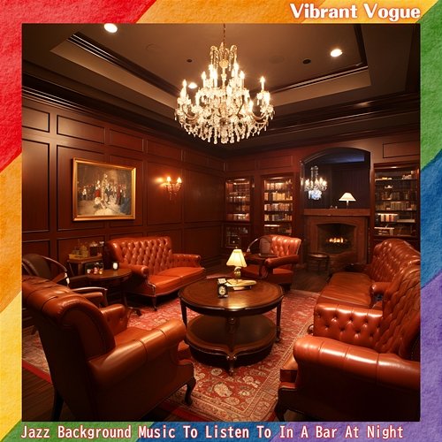 Jazz Background Music to Listen to in a Bar at Night Vibrant Vogue