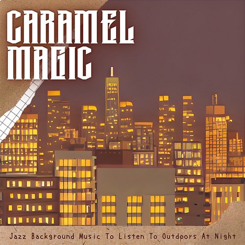 Jazz Background Music to Listen to Outdoors at Night Caramel Magic