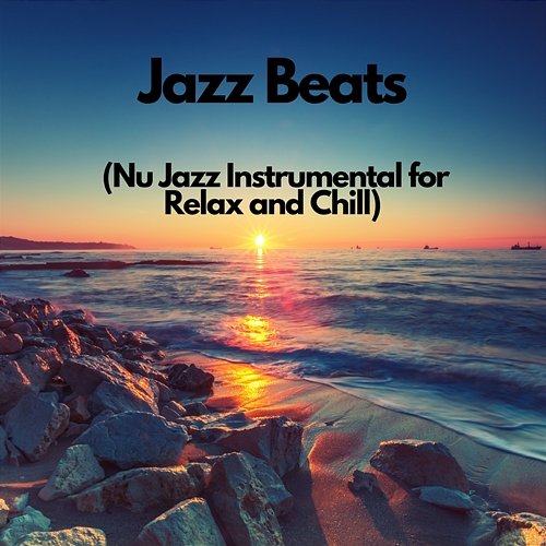 Jazz Beats (Nu Jazz Instrumental for Relax and Chill) Instrumental Jazz Beats