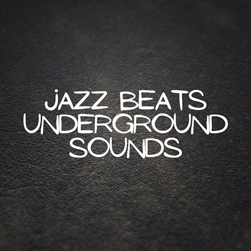Jazz Beats, Underground Sounds Underground Jazz Beats