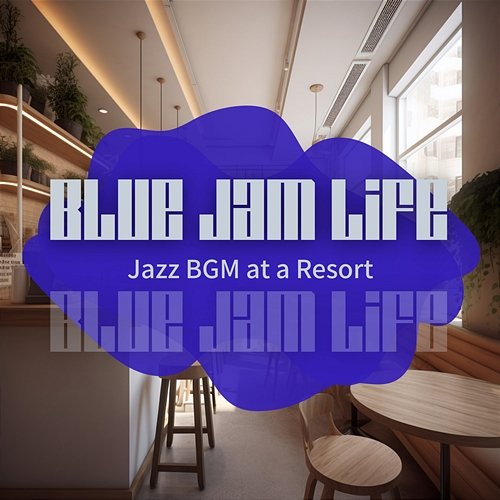 Jazz Bgm at a Resort Blue Jam Life
