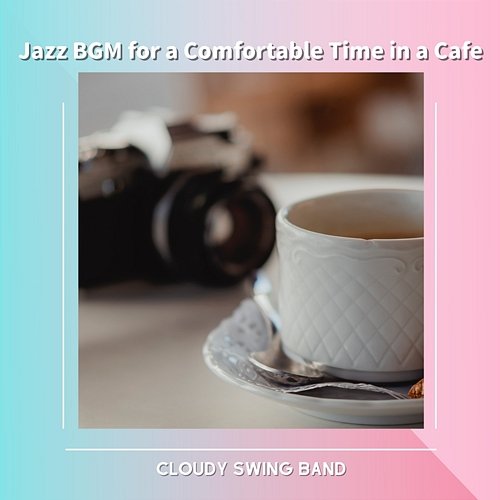 Jazz Bgm for a Comfortable Time in a Cafe Cloudy Swing Band