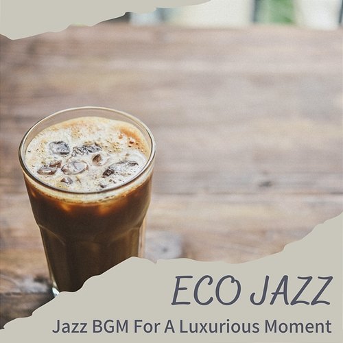 Jazz Bgm for a Luxurious Moment Eco Jazz