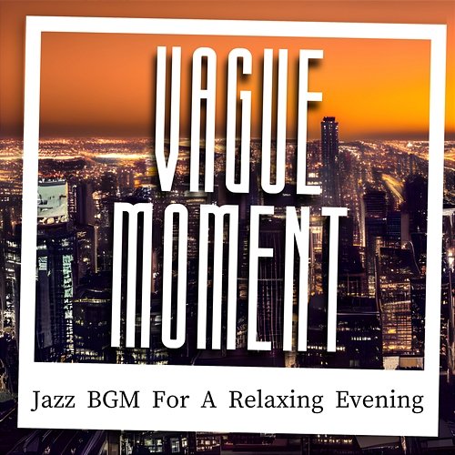 Jazz Bgm for a Relaxing Evening Vague Moment