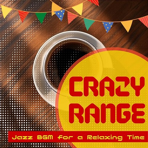 Jazz Bgm for a Relaxing Time Crazy Range