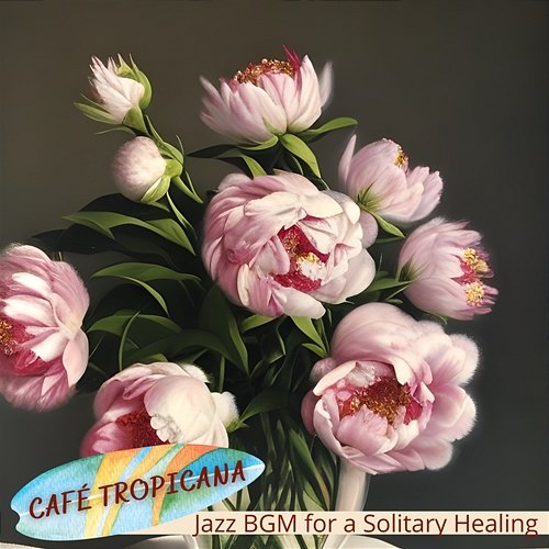 Jazz Bgm for a Solitary Healing Café Tropicana