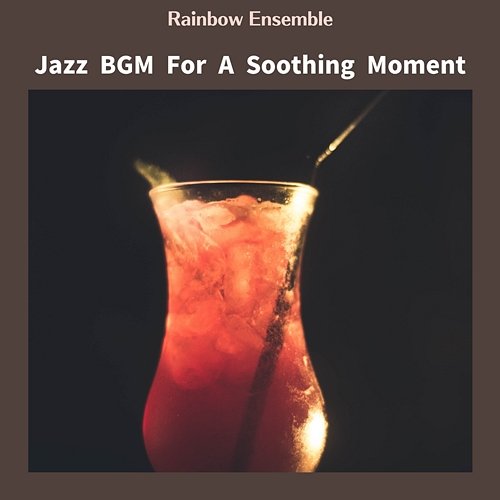 Jazz Bgm for a Soothing Moment Rainbow Ensemble