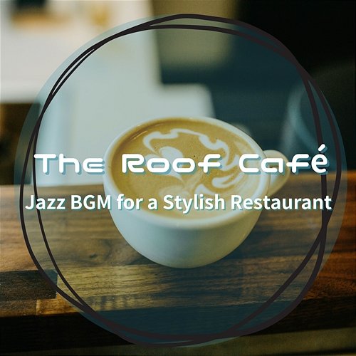 Jazz Bgm for a Stylish Restaurant The Roof Café