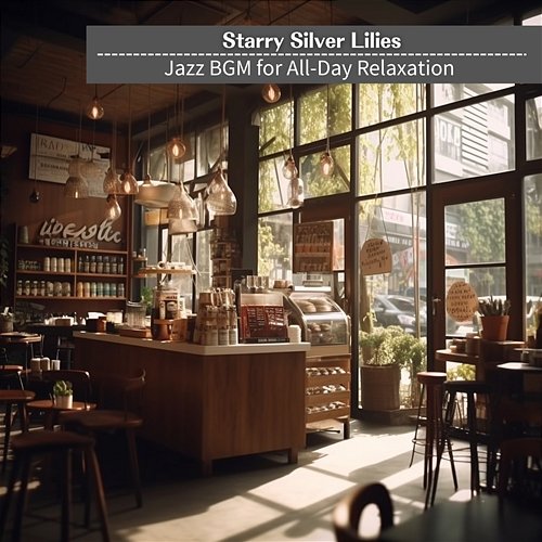 Jazz Bgm for All-day Relaxation Starry Silver Lilies