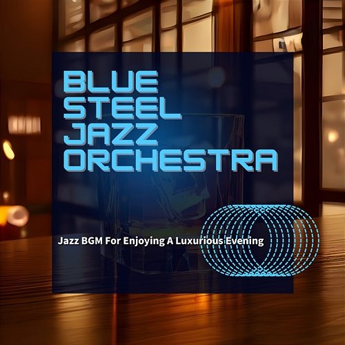Jazz Bgm for Enjoying a Luxurious Evening Blue Steel Jazz Orchestra