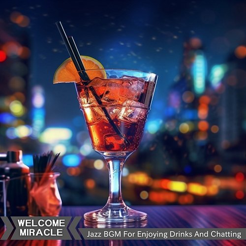 Jazz Bgm for Enjoying Drinks and Chatting Welcome Miracle
