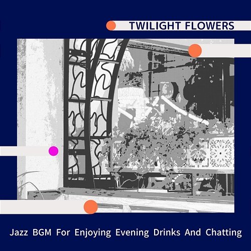 Jazz Bgm for Enjoying Evening Drinks and Chatting Twilight Flowers