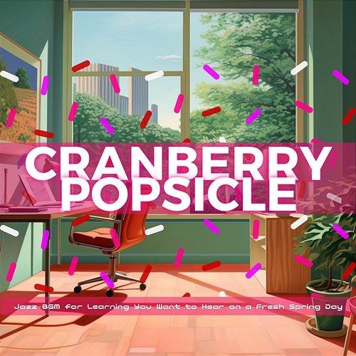 Jazz Bgm for Learning You Want to Hear on a Fresh Spring Day Cranberry Popsicle