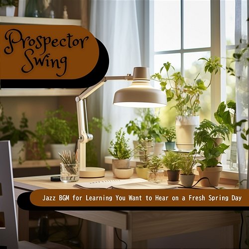 Jazz Bgm for Learning You Want to Hear on a Fresh Spring Day Prospector Swing