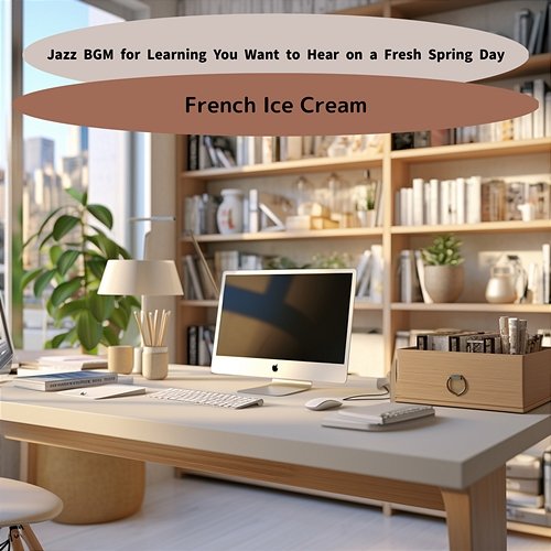 Jazz Bgm for Learning You Want to Hear on a Fresh Spring Day French Ice Cream