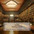 Jazz Bgm for Reading Time Jazz Mosquitos