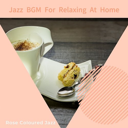 Jazz Bgm for Relaxing at Home Rose Colored Jazz