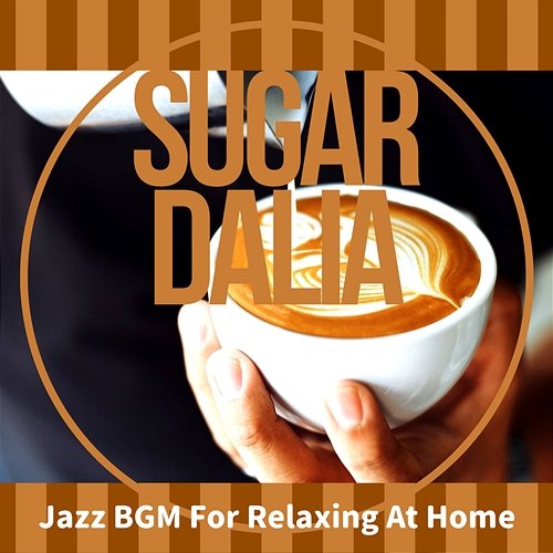 Jazz Bgm for Relaxing at Home Sugar Dalia