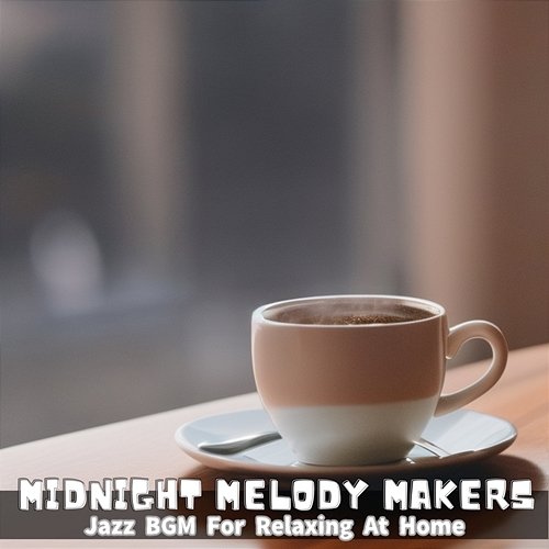 Jazz Bgm for Relaxing at Home Midnight Melody Makers