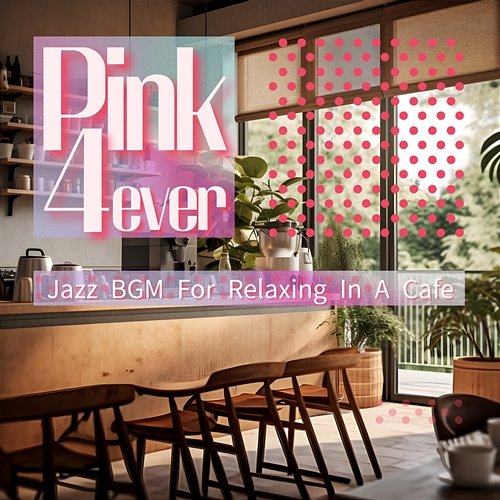 Jazz Bgm for Relaxing in a Cafe Pink 4ever