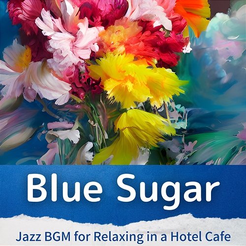 Jazz Bgm for Relaxing in a Hotel Cafe Blue Sugar