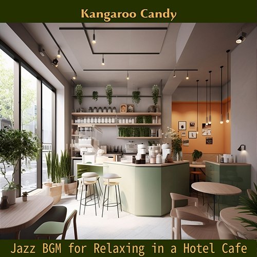 Jazz Bgm for Relaxing in a Hotel Cafe Kangaroo Candy