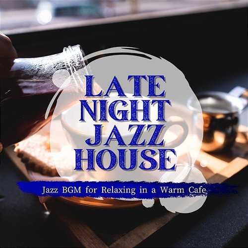 Jazz Bgm for Relaxing in a Warm Cafe Late Night Jazz House