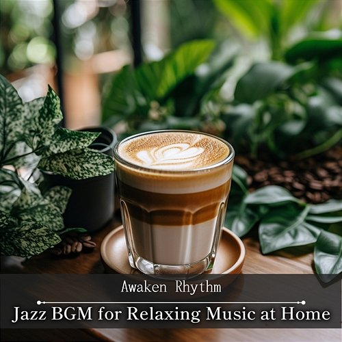 Jazz Bgm for Relaxing Music at Home Awaken Rhythm