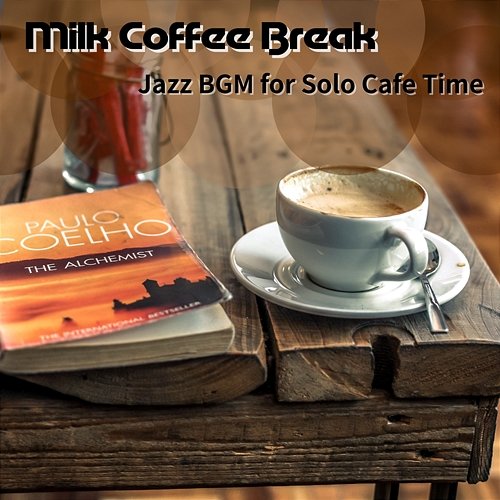 Jazz Bgm for Solo Cafe Time Milk Coffee Break