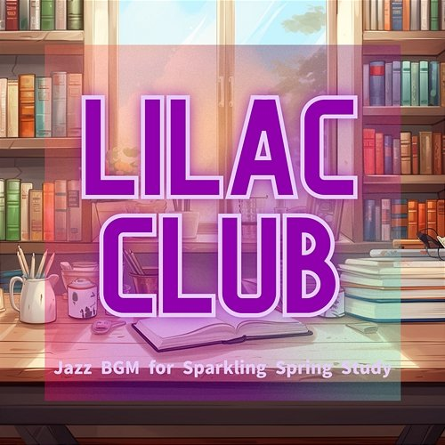 Jazz Bgm for Sparkling Spring Study Lilac Club