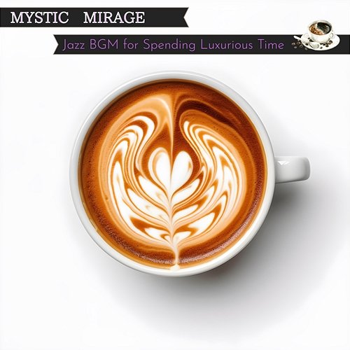 Jazz Bgm for Spending Luxurious Time Mystic Mirage