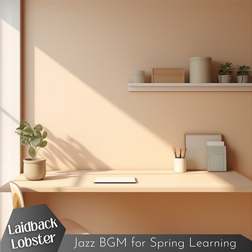 Jazz Bgm for Spring Learning Laidback Lobster