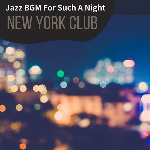 Jazz Bgm for Such a Night New York Club