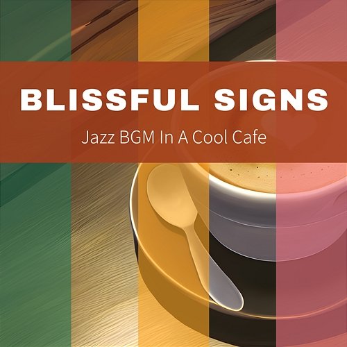 Jazz Bgm in a Cool Cafe Blissful Signs