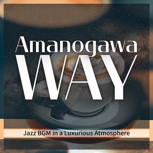 Jazz Bgm in a Luxurious Atmosphere Amanogawa Way
