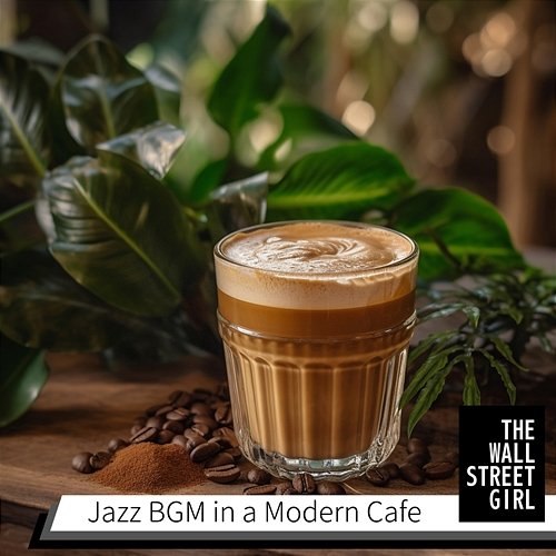 Jazz Bgm in a Modern Cafe The Wall Street Girl